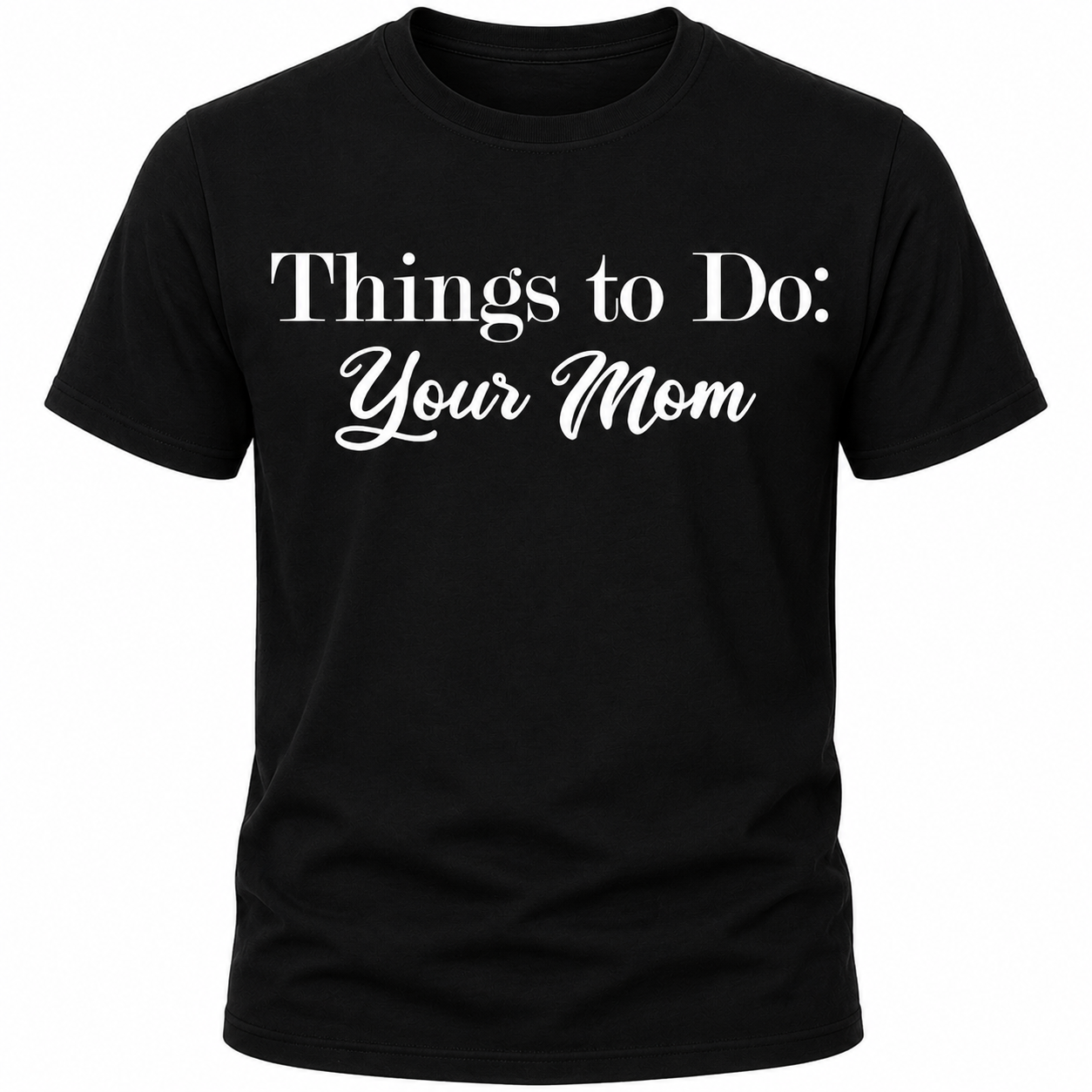 Things To Do: Your Mom T-Shirt