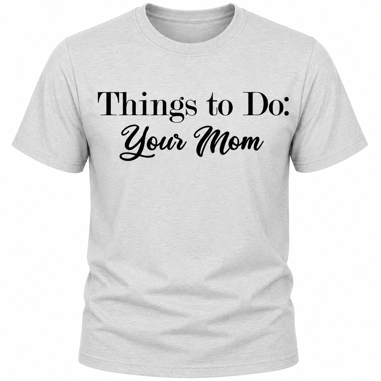 Things To Do: Your Mom T-Shirt
