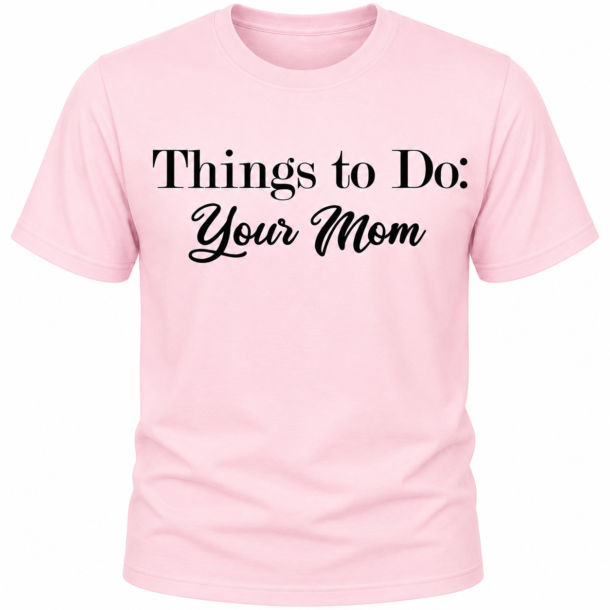 Things To Do: Your Mom T-Shirt