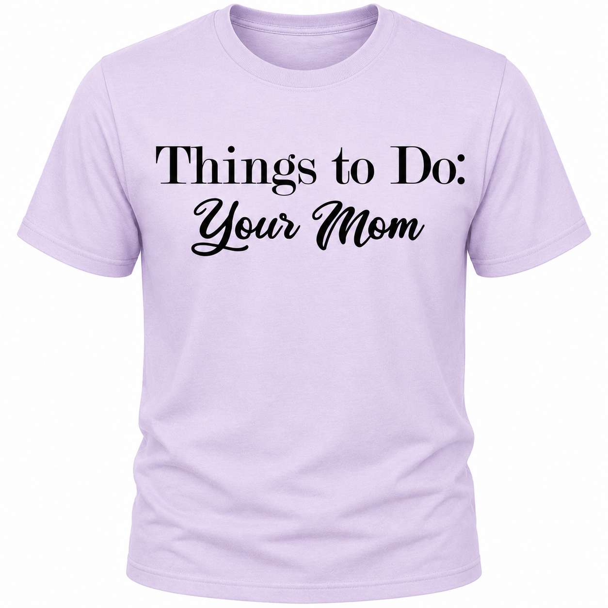 Things To Do: Your Mom T-Shirt