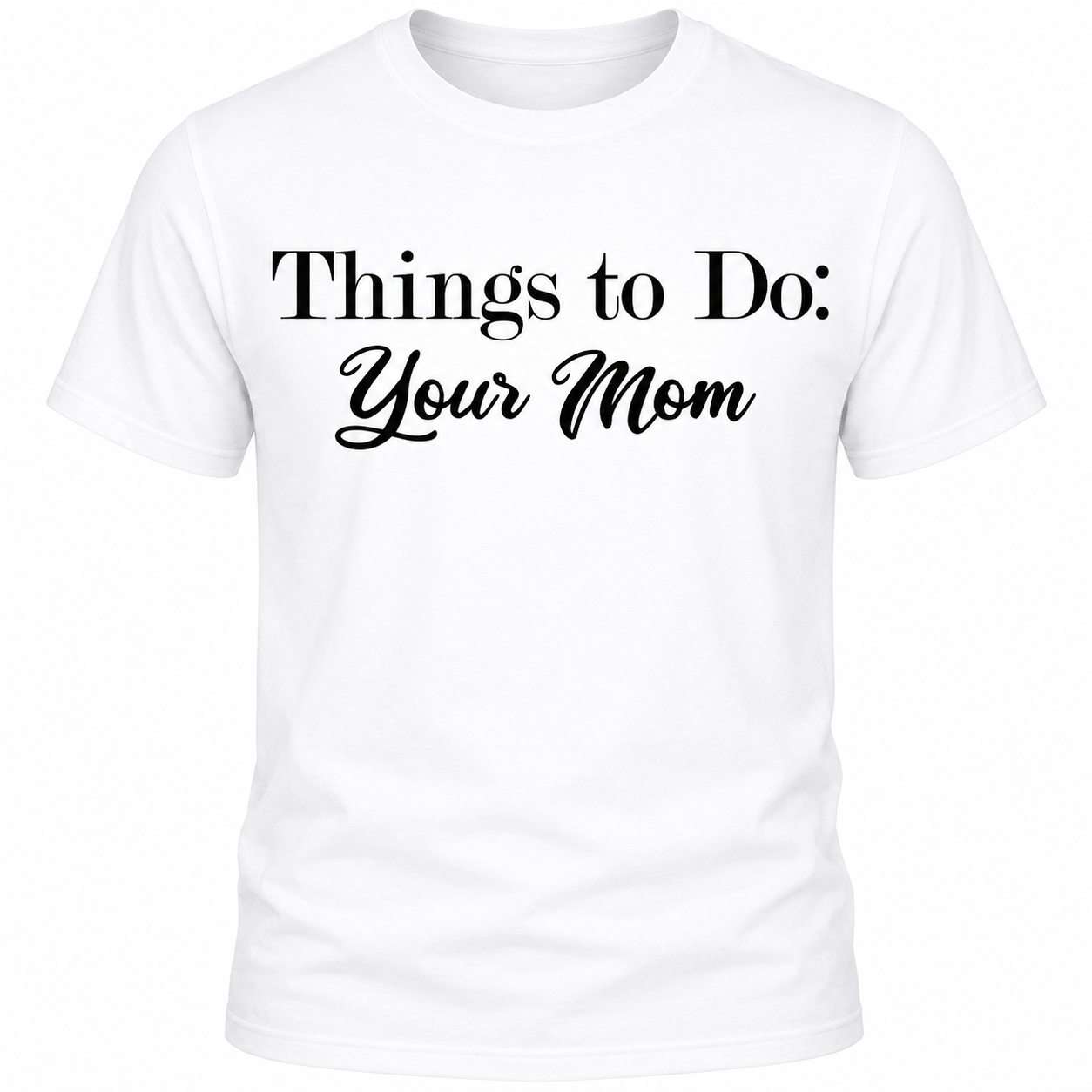 Things To Do: Your Mom T-Shirt