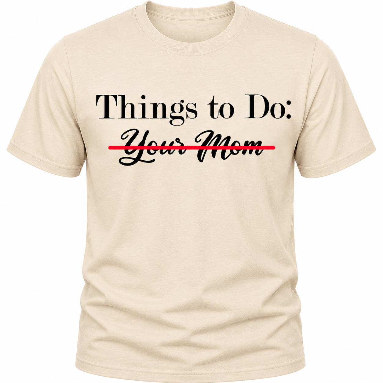 Things To Do: Your Mom Scratched Out T-Shirt