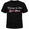 Things To Do: Your Mom Scratched Out T-Shirt