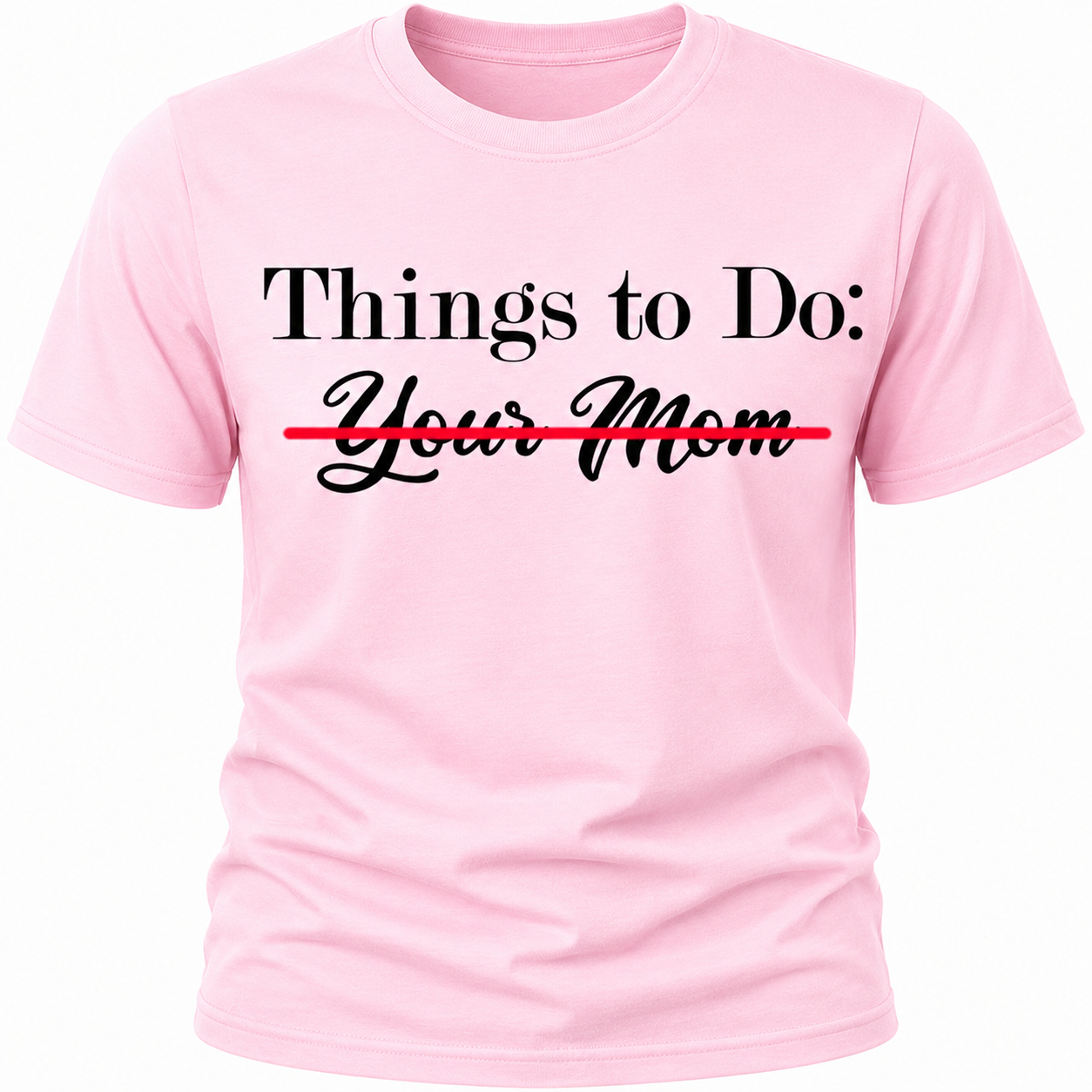 Things To Do: Your Mom Scratched Out T-Shirt