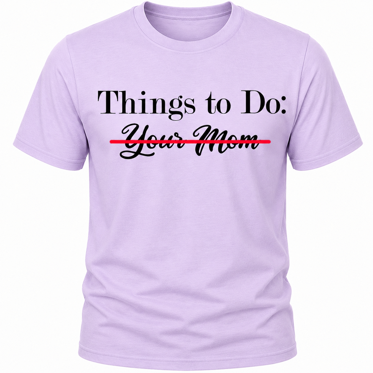 Things To Do: Your Mom Scratched Out T-Shirt