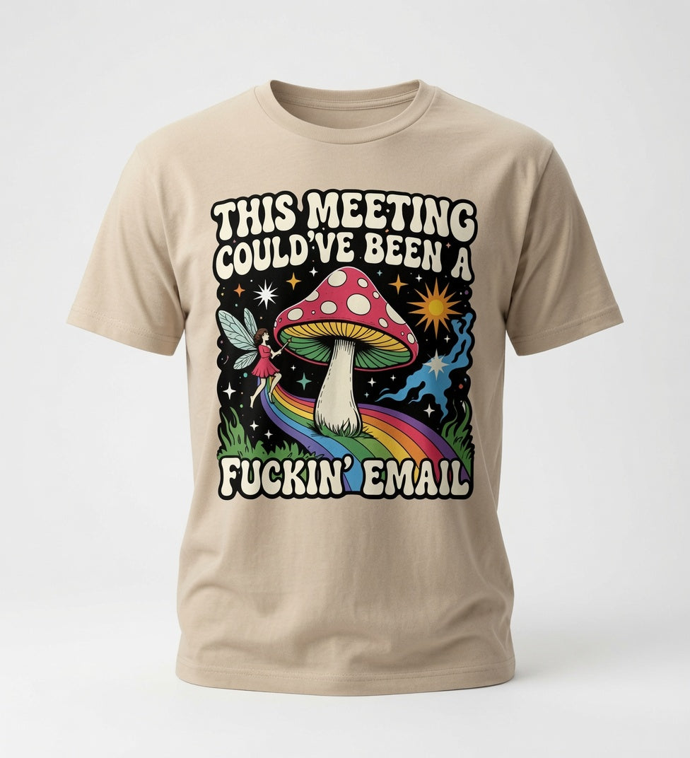 This Meeting Could've Been a Fuckin' Email T-Shirt - Funny Mushroom Graphic Tee