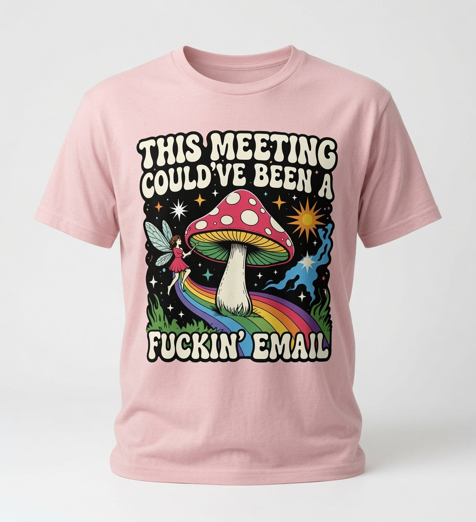 This Meeting Could've Been a Fuckin' Email T-Shirt - Funny Mushroom Graphic Tee