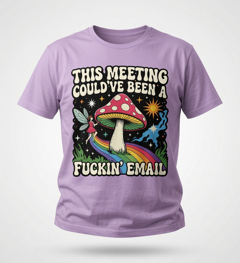 This Meeting Could've Been a Fuckin' Email T-Shirt - Funny Mushroom Graphic Tee