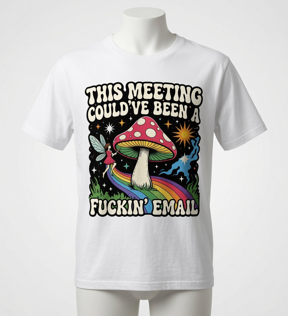This Meeting Could've Been a Fuckin' Email T-Shirt - Funny Mushroom Graphic Tee