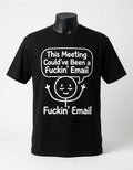 This Meeting Could've Been a Fuckin' Email T-Shirt