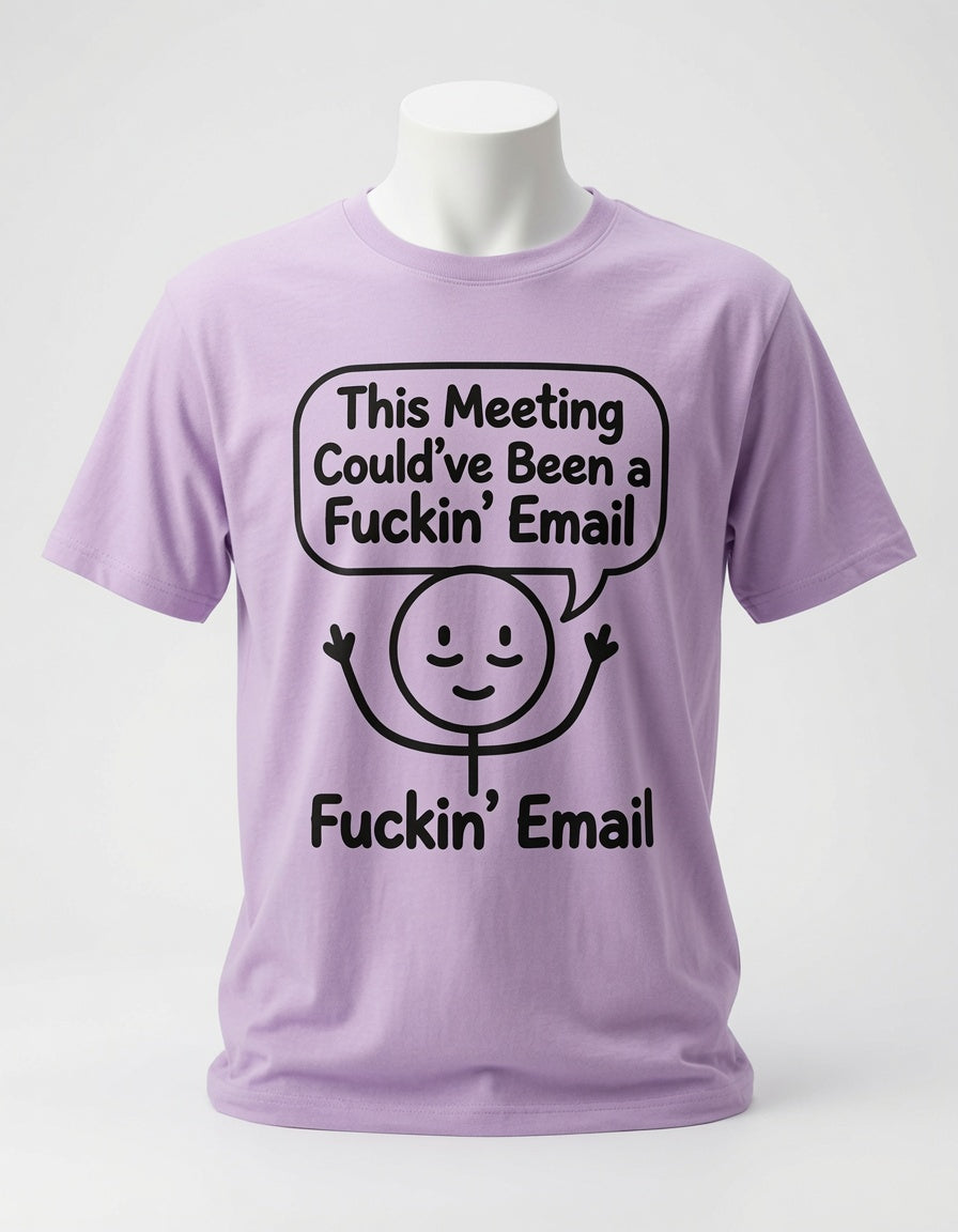 This Meeting Could've Been a Fuckin' Email T-Shirt