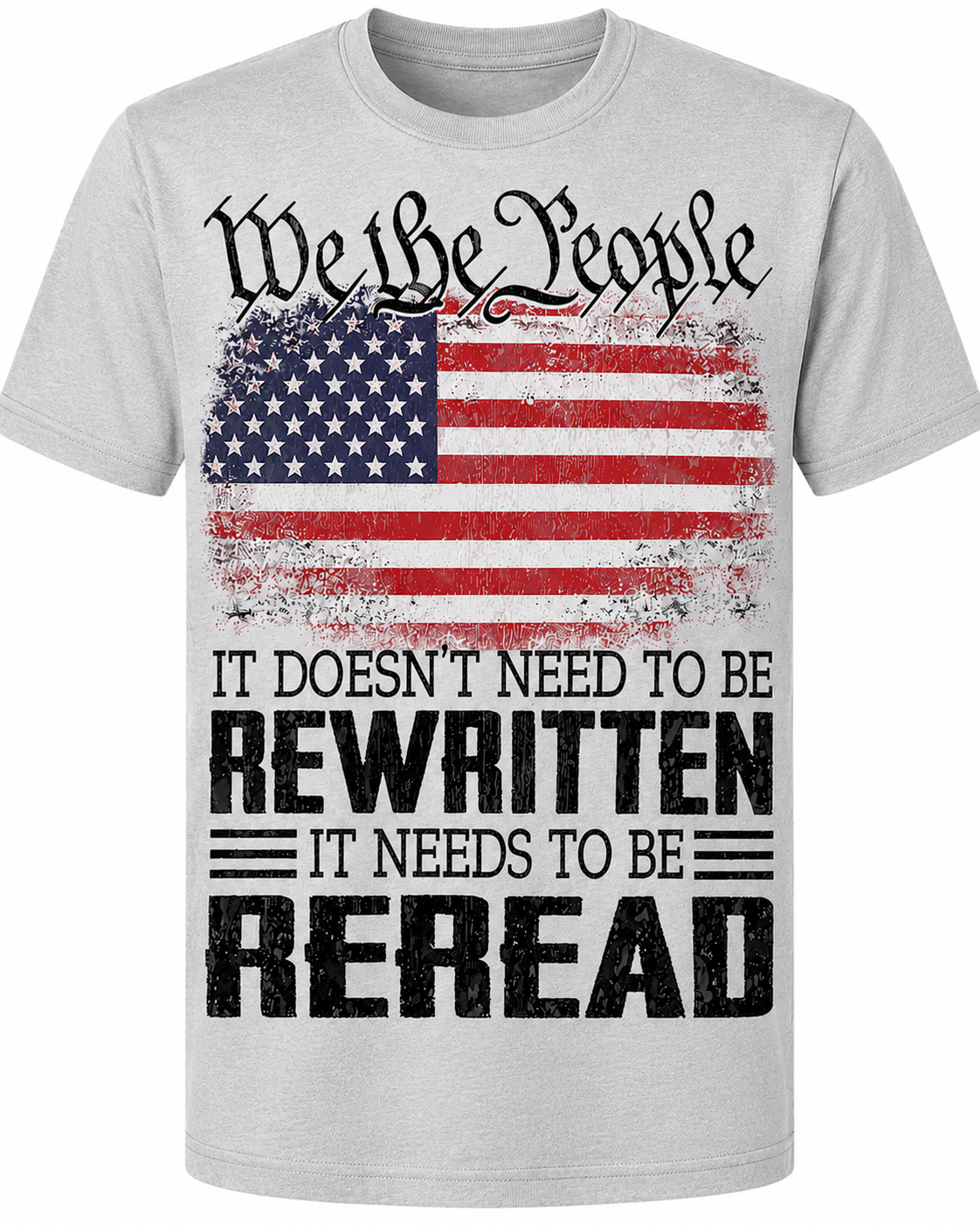We the People – It Doesn't Need to Be Rewritten, It Needs to Be Reread T-Shirt