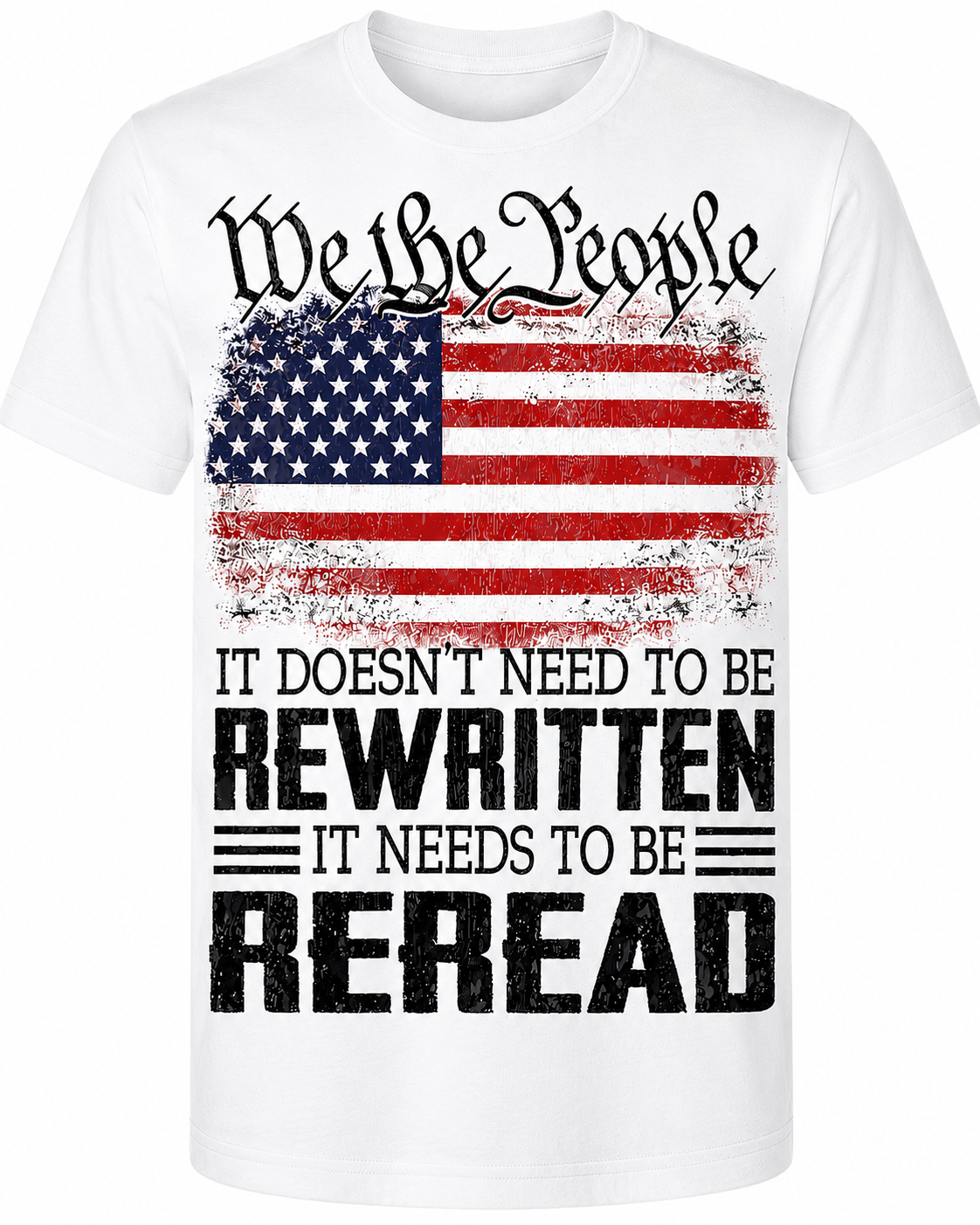We the People – It Doesn't Need to Be Rewritten, It Needs to Be Reread T-Shirt