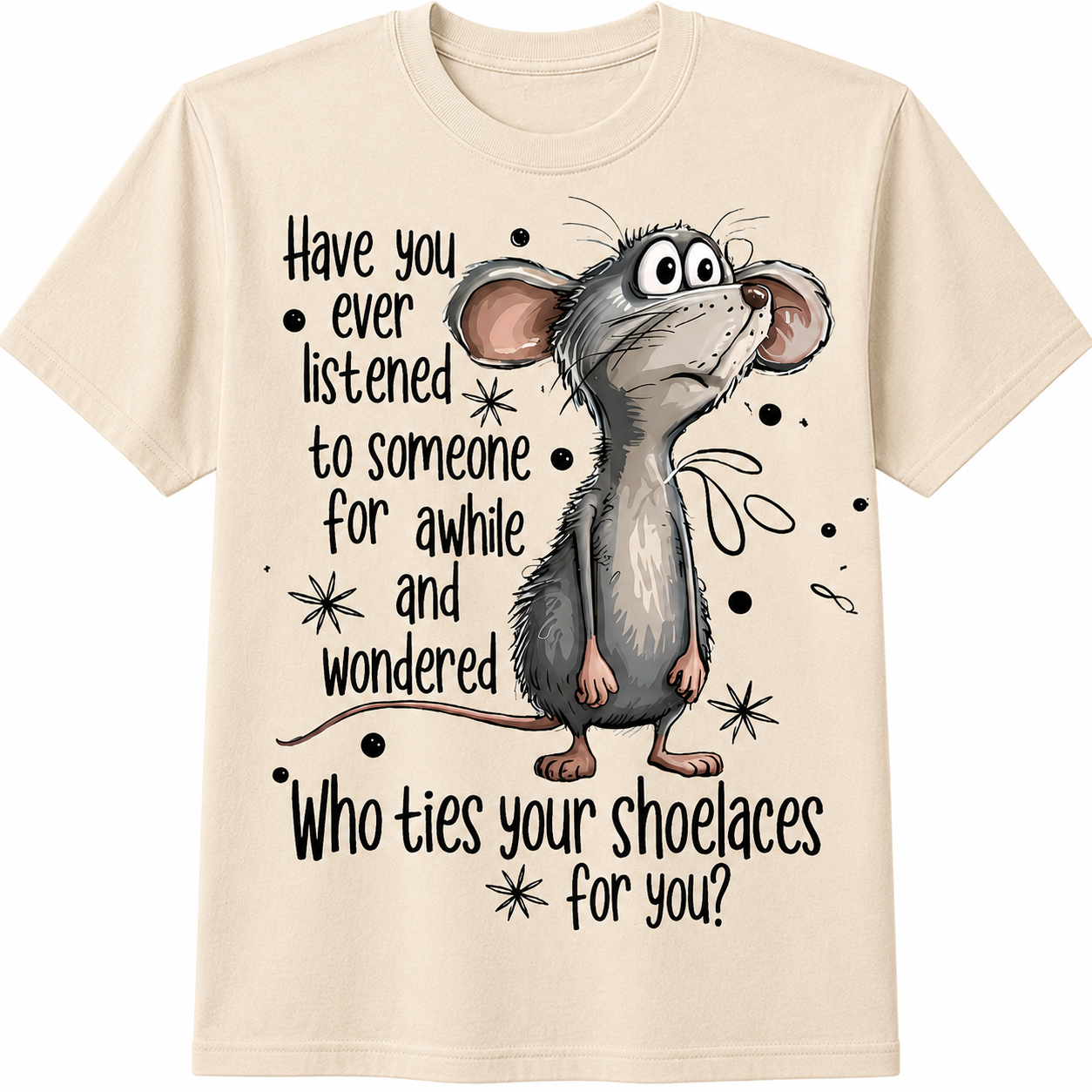 Have You Ever Listened... Graphic - Funny Sarcastic Mouse T-Shirt