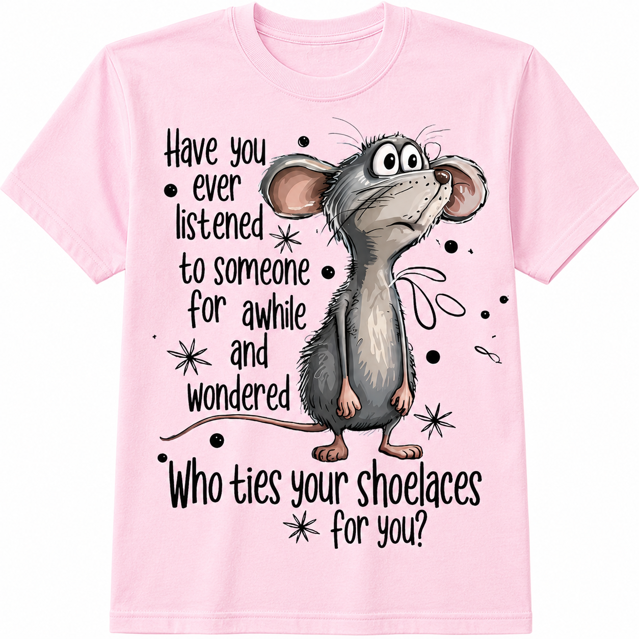 Have You Ever Listened... Graphic - Funny Sarcastic Mouse T-Shirt