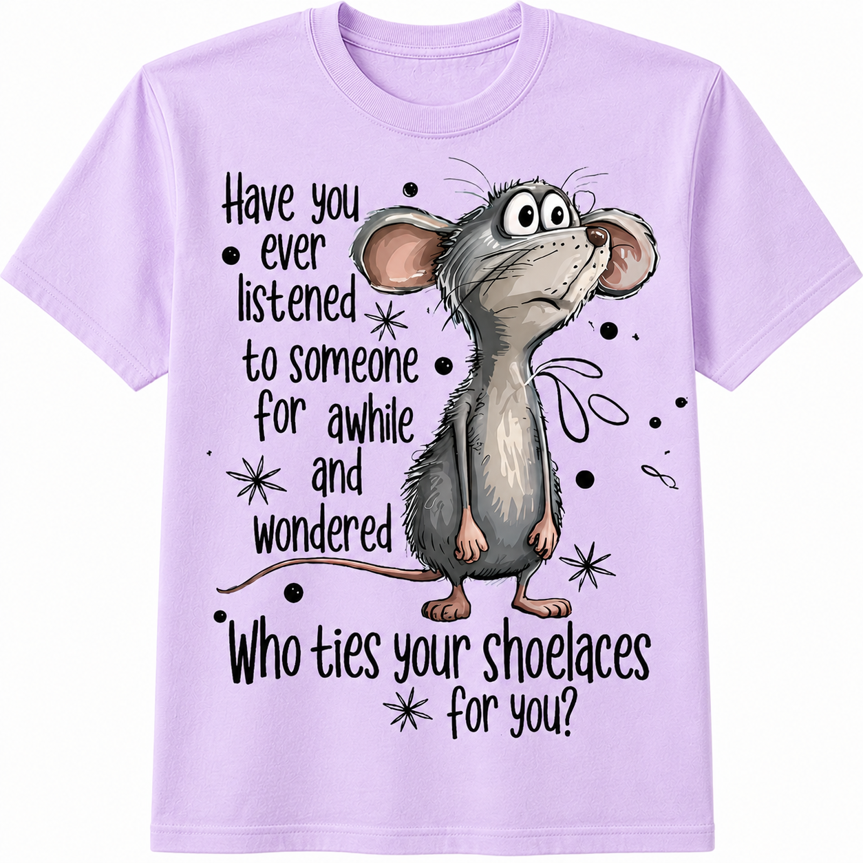 Have You Ever Listened... Graphic - Funny Sarcastic Mouse T-Shirt