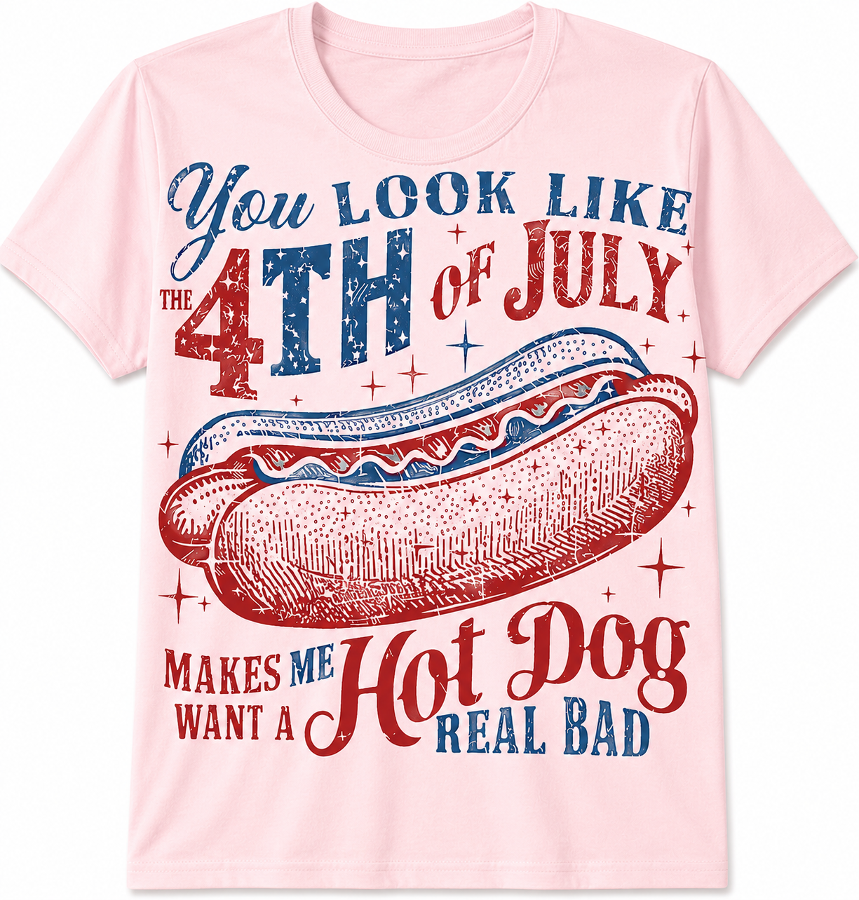 You Look Like the 4th of July Makes Me Want a Hot Dog Real Bad T-Shirt