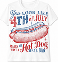 You Look Like the 4th of July Makes Me Want a Hot Dog Real Bad T-Shirt